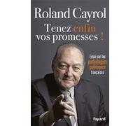 Tenez enfin vos promesses ! Essai sur les pathologies politiques françaises - Roland Cayrol - Fayard - broché - Essai