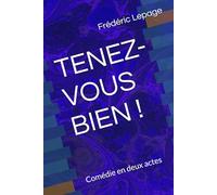TENEZ-VOUS BIEN !: Comédie en deux actes