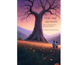Tengo algo que decirte: Cuatro estaciones para aprender a decirlo