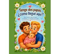 Tengo dos papás, ¿cómo llegué aquí?
