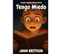 Tengo Miedo: 13 Spine-Tingling Spanish Stories