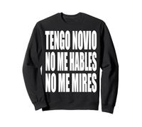 Tengo Novio No Me Hables No Me Mires Sweatshirt