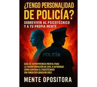 ¿Tengo Personalidad de Policía? Sobrevivir al Psicotécnico y a Tu Propia Mente: Guía de Supervivencia Mental para la Transformación de Civil a ... el Psicotécnico Sin Fingir Ser Quien No Eres