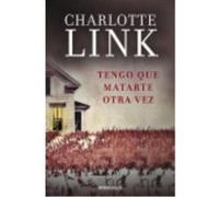 Tengo Que Matarte Otra Vez - Charlotte Link Charlotte Link (Auteur)