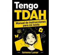 Tengo TDAH: Manual de instrucciones para mi novio