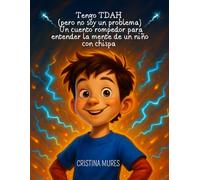 Tengo TDAH (pero no soy un problema) Un cuento rompedor para entender la mente de un niño con chispa