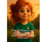 Tengo TDAH (pero no soy un problema) Una historia valiente para entender la mente de una niña con chispa