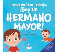Tengo Un Gran Trabajo. ¡Soy un Hermano Mayor!: Un Libro Infantil Con Mensajes Positivos Sobre La Llegada De Un Hermanito O Hermanita (2-4 Años)