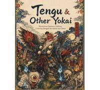 Tengu & Other Yokai Mysterious Japanese Folklore Coloring Designs for Adults and Teens: Yokai Hyakki Yagyo Night Parade Coloring Book: Traditional ... Art of Demons, Spirits and Folklore Creatures
