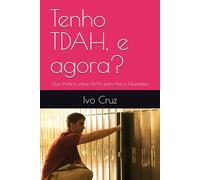 Tenho TDAH, e agora?: Guia Prático sobre TDAH para Pais e Estudantes