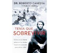 Tenia Que Sobrevivir I Had to Survive Spanish Edition Como Un Accidente Aereo En Los Andes Inspiro Mi Vocacion Para Salvar Vidas by Dr Roberto Canessa & Dr Roberto Canessa Pablo Vierci (Auteur)