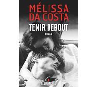 Melissa Da Costa – Tenir debout – Roman – Broché – Les Éditions Albin Michel