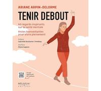 Tenir debout - 60 regards inspirants sur la santé mentale - Pistes bienveillantes pour vivre pleinement