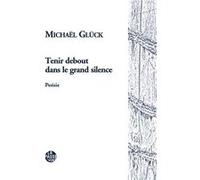 Tenir debout dans le grand silence GlÜck michaËl (Auteur)