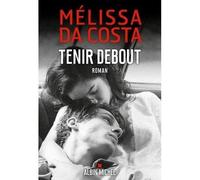 Tenir debout - Mélissa DA COSTA