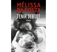 Melissa Da Costa – Tenir debout – Roman – Broché – Les Éditions Albin Michel