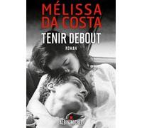 Melissa Da Costa – Tenir debout – Roman – Broché – Les Éditions Albin Michel