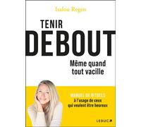 Tenir debout même quand tout vacille MANUEL DE RITUELS à l’usage de ceux qui veulent être heureux - Isalou Regen - Leduc S. - broché - Guide