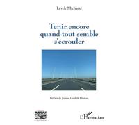 Tenir encore quand tout semble s'écrouler - Levelt Michaud - L'harmattan - broché - Essai