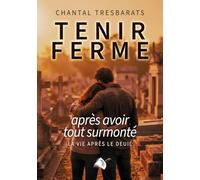 Tenir ferme après avoir tout surmonté: La vie après le deuil