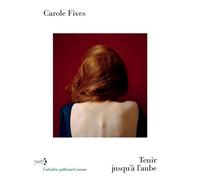 Tenir jusqu'à l'aube - Carole Fives - L'arbalete Gallimard - broché - Roman