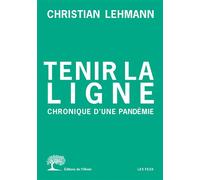 Tenir la ligne Chronique d'une pandémie - Christian Lehmann - De L'olivier Eds - broché - Essai