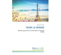 TENIR LE MONDE: Décider, gouverner et transmettre à l'ère des limites