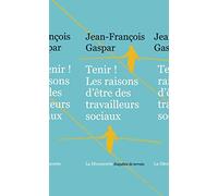 Tenir ! Les raisons d'être des travailleurs sociaux: Les raisons d'être des travailleurs sociaux