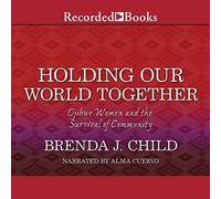 Tenir Notre Monde Ensemble : Les Femmes ojibwées et la Survie de la communauté [Import]