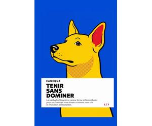 Tenir Sans Dominer: La méthode d'éducation canine ferme et bienveillante pour un chien qui vous écoute vraiment, sans cris ni friandises permanentes