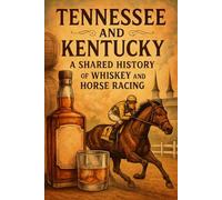 Tennessee and Kentucky: A Shared History of Whiskey and Horse Racing