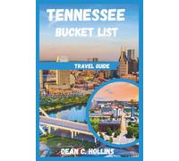 TENNESSEE BUCKET LIST TRAVEL GUIDE: FROM SMOKY PEAKS TO MEMPHIS BEATS: THE ESSENTIAL TENNESSEE TRAVEL COMPANION
