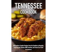 Tennessee Cookbook: 100 Southern Comfort Recipes from the Smokies to Memphis, Featuring Hot Chicken, BBQ Favorites, and Sweet Tea Treats