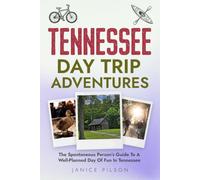 Tennessee Day Trip Adventures: The Spontaneous Person's Guide to a Well-Planned Day of Adventure in Tennessee