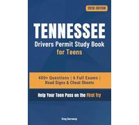 Tennessee Drivers Permit Study Book for Teens: 400+ Practice Questions with Detailed Explanations, Road Signs, Cheat Sheets and 6 Full Practice Exams to Help Your Teen Pass on the First Try