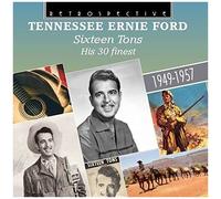Tennessee Ernie Ford: Sixteen Tons - His 30 Finest 1949-1957