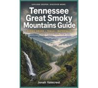 Tennessee Great Smoky Mountains Guide: A Practical Guide to Scenic Drives, Hiking Trails, Waterfalls, Wildlife and Hidden Gems in the Great Smoky Mountains