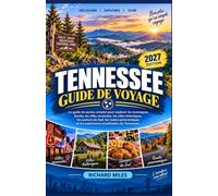 Tennessee Guide de voyage 2027: Le guide de poche complet pour explorer les montagnes Smoky, les villes musicales, les villes historiques, les saveurs ... et les expériences inoubliables du Tennessee.