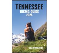 TENNESSEE HIKING GUIDE 2025: Explore Scenic Trails Through the Smoky Mountains, Waterfall Forests & Rolling