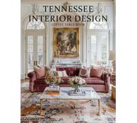 Tennessee Interior Design Coffee Table Book: A Visual Journey Through Tennessee’s Most Beautiful Homes, Historic Estates, and Inspired Interiors