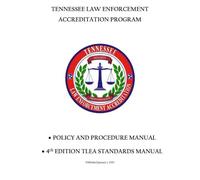 Tennessee Law Enforcement Accreditation Program Policy and Procedure Manual: 4th Edition TLEA Standards Manual, Published January 1, 2020