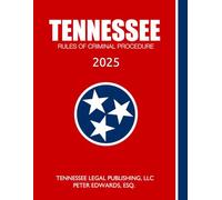TENNESSEE RULES OF CRIMINAL PROCEDURE 2025: Complete Rules in Effect as of August 15, 2025