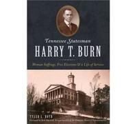 Tennessee Statesman Harry T. Burn Woman Suffrage Free Elections amp a Life of Service by Tyler L Boyd & Foreword by Beth Harwell Tyler L Boyd Foreword by Beth Harwell (Auteur)