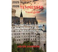 TENNESSEE TRAVEL GUIDE 2025-2026: The Smart Traveler’s Guide to Exploring Nashville, Memphis, and Hidden Southern Gems