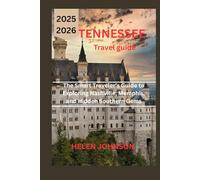 TENNESSEE TRAVEL GUIDE 2025-2026: The Smart Traveler’s Guide to Exploring Nashville, Memphis, and Hidden Southern Gems