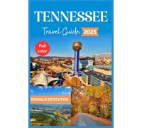 Tennessee Travel Guide 2025 (Full-color): Experience the Authentic Spirit of America's Heartland | From Country Roads to City Lights