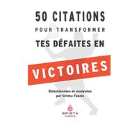 Tennis : 50 citations pour transformer tes défaites en victoires: Le mode d'emploi des plus grands penseurs de l'humanité