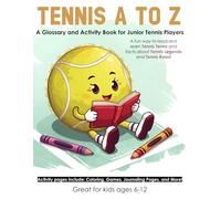 Tennis A to Z: A Glossary and Activity Book for Junior Tennis Players