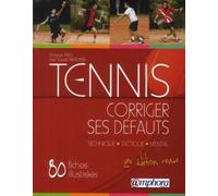 Tennis : Corriger ses défauts, Techniquem, Tactique, Mental