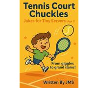 Tennis Court Chuckles: Jokes for Tiny Servers (Age 7): Funny Clean Hilarious Tennis Joke Book for Boys and Girls, Kids Ages 6, 7, 8, and Young Sports Fans Who Love to Laugh and Learn the Game